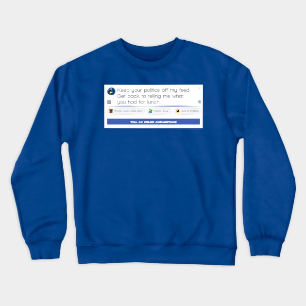 Keep your politics off my feed Crewneck Sweatshirt by MarginDoodles